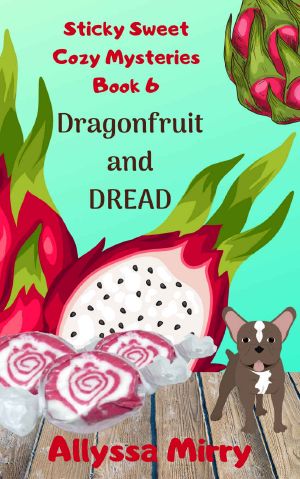 [Sticky Sweet Cozy Mysteries 06] • Dragonfruit and Dread